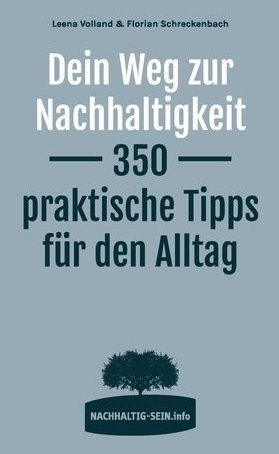 Dein Weg zur Nachhaltigkeit - 350 Tipps von Leena Volland & Florian Schreckenbach